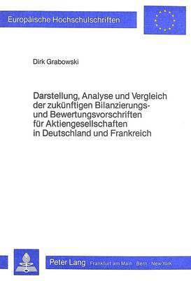 Darstellung, Analyse Und Vergleich Der Zukuenftigen Bilanzierungs- Und Bewertungsvorschriften Fuer Aktiengesellschaften in Deutschland Und Frankreich 1