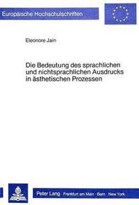 bokomslag Die Bedeutung Des Sprachlichen Und Nichtsprachlichen Ausdrucks in Aesthetischen Prozessen