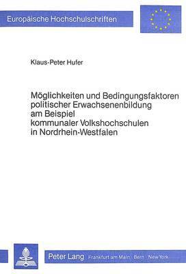 bokomslag Moeglichkeiten Und Bedingungsfaktoren Politischer Erwachsenenbildung Am Beispiel Kommunaler Volkshochschulen in Nordrhein-Westfalen