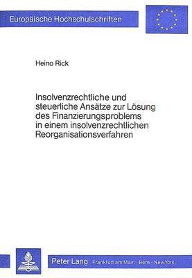 bokomslag Insolvenzrechtliche Und Steuerliche Ansaetze Zur Loesung Des Finanzierungsproblems in Einem Insolvenzrechtlichen Reorganisationsverfahren