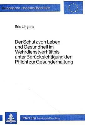 Der Schutz Von Leben Und Gesundheit Im Wehrdienstverhaeltnis Unter Beruecksichtigung Der Pflicht Zur Gesunderhaltung 1