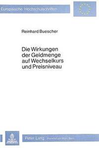 bokomslag Die Wirkungen Der Geldmenge Auf Wechselkurs Und Preisniveau