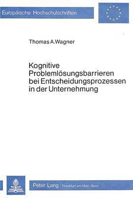 Kognitive Problemloesungsbarrieren Bei Entscheidungsprozessen in Der Unternehmung 1