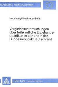 bokomslag Vergleichsuntersuchungen Ueber Fruehkindliche Erziehungspraktiken Im Iran Und in Der Bundesrepublik Deutschland