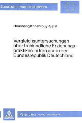 bokomslag Vergleichsuntersuchungen Ueber Fruehkindliche Erziehungspraktiken Im Iran Und in Der Bundesrepublik Deutschland