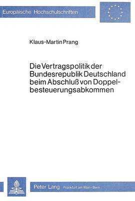 bokomslag Die Vertragspolitik Der Bundesrepublik Deutschland Beim Abschluss Von Doppelbesteuerungsabkommen