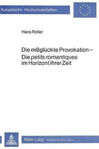 bokomslag Die Missglueckte Provokation - Die Petits Romantiques Im Horizont Ihrer Zeit