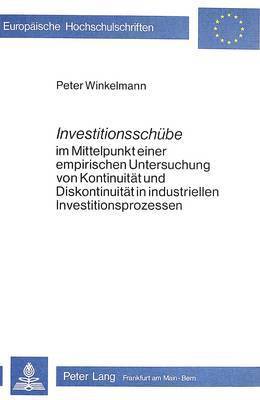 bokomslag Investitionsschuebe Im Mittelpunkt Einer Empirischen Untersuchung Von Kontinuitaet Und Diskontinuitaet in Industriellen Investitionsprozessen