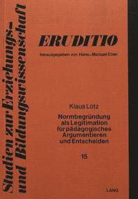 bokomslag Normbegruendung ALS Legitimation Fuer Paedagogisches Argumentieren Und Entscheiden