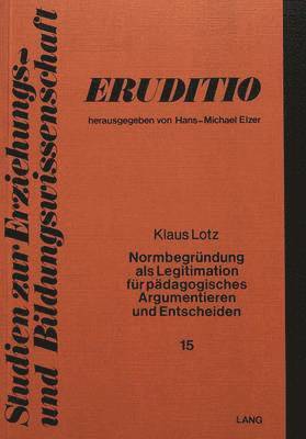 Normbegruendung ALS Legitimation Fuer Paedagogisches Argumentieren Und Entscheiden 1