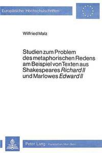 bokomslag Studien Zum Problem Des Metaphorischen Redens Am Beispiel Von Texten Aus Shakespeares Richard II Und Marlowes Edward II