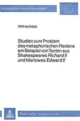 bokomslag Studien Zum Problem Des Metaphorischen Redens Am Beispiel Von Texten Aus Shakespeares Richard II Und Marlowes Edward II