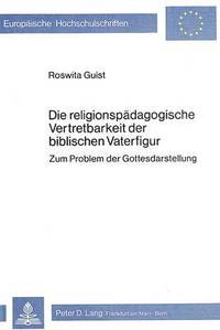 bokomslag Die Religionspaedagogische Vertretbarkeit Der Biblischen Vaterfigur