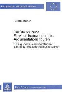 bokomslag Die Struktur Und Funktion Transzendentaler Argumentationsfiguren