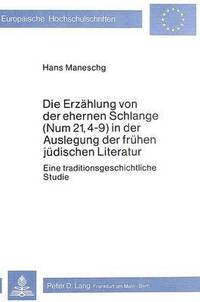 bokomslag Die Erzaehlung Von Der Ehernen Schlange (Num 21, 4-9) in Der Auslegung Der Fruehen Juedischen Literatur