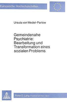 Gemeindenahe Psychiatrie: Bearbeitung Und Transformation Eines Sozialen Problems 1