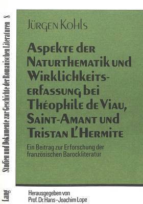 Aspekte Der Naturthematik Und Wirklichkeitserfassung Bei Theophile de Viau, Saint-Amant Und Tristan l'Hermite 1