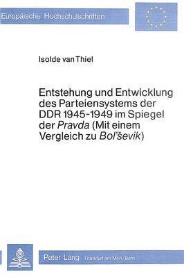 Entstehung Und Entwicklung Des Parteiensystems Der Ddr 1945-1949 Im Spiegel Der Pravda (Mit Einem Vergleich Zu Bol'sevik) 1