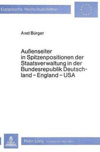 bokomslag Aussenseiter in Spitzenpositionen Der Staatsverwaltung in Der Bundesrepublik Deutschland - England - USA