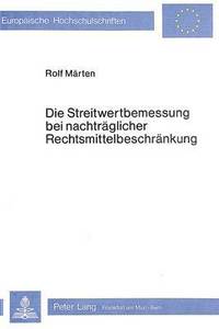 bokomslag Die Streitwertbemessung Bei Nachtraeglicher Rechtsmittelbeschraenkung