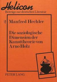 bokomslag Die Soziologische Dimension Der Kunsttheorie Von Arno Holz