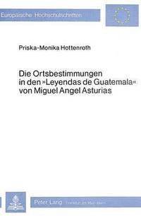 bokomslag Die Ortsbestimmungen in Den Leyendas de Guatemala Von Miguel Angel Asturias