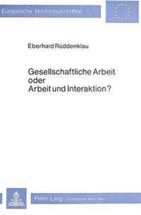 bokomslag Gesellschaftliche Arbeit Oder Arbeit Und Interaktion?