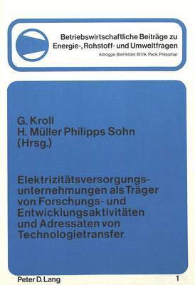 bokomslag Elektrizitaetsversorgungsunternehmungen ALS Traeger Von Forschungs- Und Entwicklungsaktivitaeten Und Adressaten Von Technologietransfer