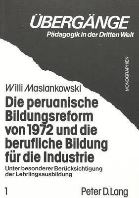 bokomslag Die Peruanische Bildungsreform Von 1972 Und Die Berufliche Bildung Fuer Die Industrie