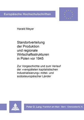 Standortverteilung Der Produktion Und Regionale Wirtschaftsstrukturen in Polen VOR 1945 1
