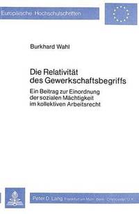 bokomslag Die Relativitaet Des Gewerkschaftsbegriffs