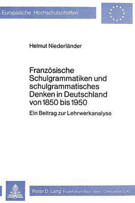 bokomslag Franzoesische Schulgrammatiken Und Schulgrammatisches Denken in Deutschland Von 1850 Bis 1950