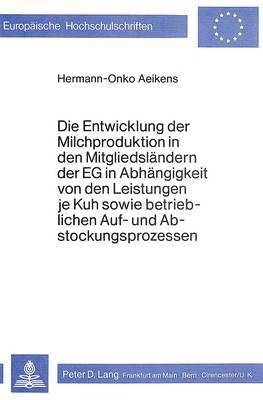 bokomslag Die Entwicklung Der Milchproduktion in Den Mitgliedslaendern Der Eg in Abhaengigkeit Von Den Leistungen Je Juh Sowie Betrieblichen Auf- Und Abstockungsprozessen