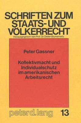 bokomslag Kollektivmacht Und Individualschutz Im Amerikanischen Arbeitsrecht