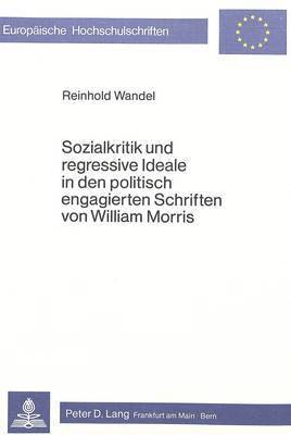 bokomslag Sozialkritik Und Regressive Ideale in Den Politisch Engagierten Schriften Von William Morris