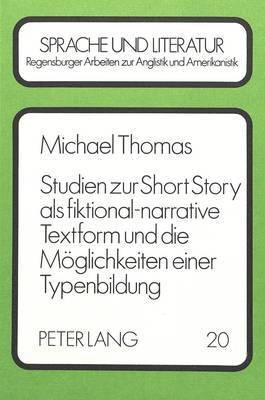 Studien Zur Short Story ALS Fiktional-Narrative Textform Und Die Moeglichkeiten Einer Typenbildung 1