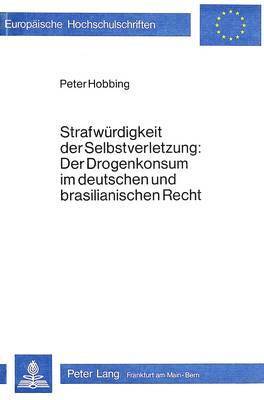 bokomslag Strafwuerdigkeit Der Selbstverletzung- Der Drogenkonsum Im Deutschen Und Brasilianischen Recht