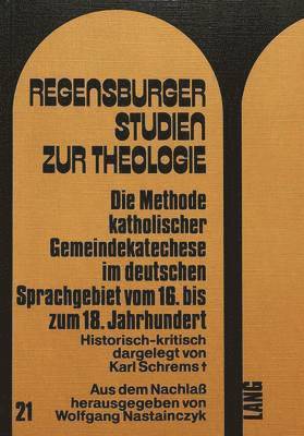 bokomslag Die Methode Katholischer Gemeindekatechese Im Deutschen Sprachgebiet Vom 16. Bis Zum 18. Jahrhundert