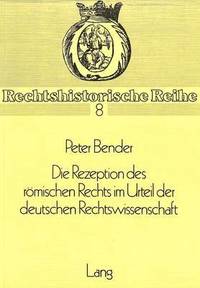 bokomslag Die Rezeption Des Roemischen Rechts Im Urteil Der Deutschen Rechtswissenschaft