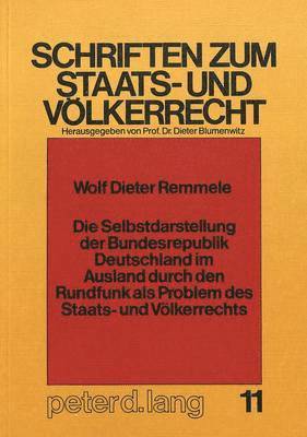 Die Selbstdarstellung Der Bundesrepublik Deutschland Im Ausland Durch Den Rundfunk ALS Problem Des Staats- Und Voelkerrechts 1