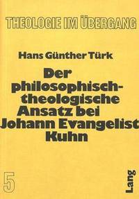 bokomslag Der Philosophisch-Theologische Ansatz Bei Johann Evangelist Kuhn