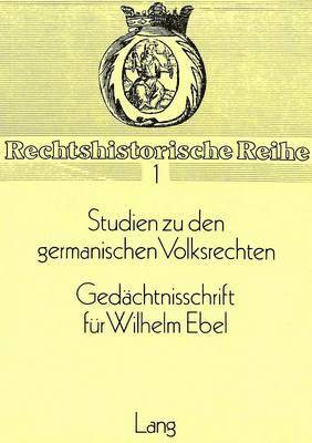 Studien Zu Den Germanischen Volksrechten- Gedaechtnisschrift Fuer Wilhelm Ebel 1