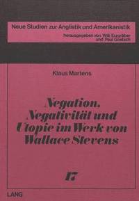bokomslag Negation, Negativitaet Und Utopie Im Werk Von Wallace Stevens