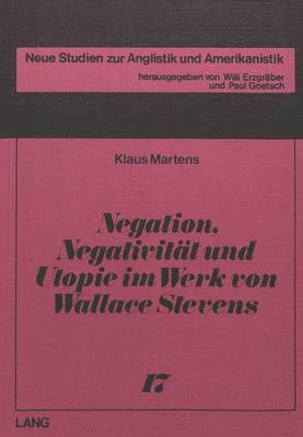 Negation, Negativitaet Und Utopie Im Werk Von Wallace Stevens 1