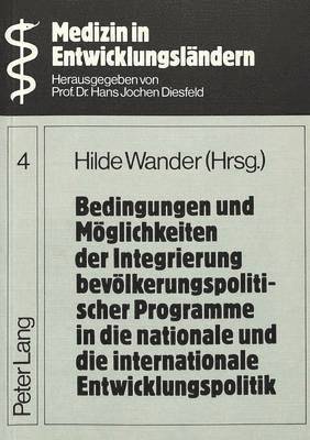 bokomslag Bedingungen Und Moeglichkeiten Der Integrierung Bevoelkerungspolitischer Programme in Die Nationale Und Die Internationale Entwicklungspolitik