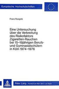 bokomslag Eine Untersuchung Ueber Die Verbreitung Des Risikofaktors 'Zigaretten-Rauchen' Bei 15-19 Jaehrigen Berufs- Und Gymnasialschuelern in Koeln 1974 - 1976