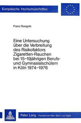 bokomslag Eine Untersuchung Ueber Die Verbreitung Des Risikofaktors 'Zigaretten-Rauchen' Bei 15-19 Jaehrigen Berufs- Und Gymnasialschuelern in Koeln 1974 - 1976