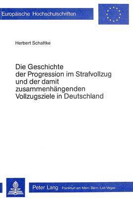 bokomslag Die Geschichte Der Progression Im Strafvollzug Und Der Damit Zusammenhaengenden Vollzugsziele in Deutschland