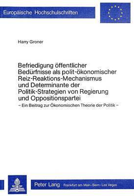 bokomslag Befriedigung Oeffentlicher Beduerfnisse ALS Polit-Oekonomischer Reizreaktions-Mechanismus Und Determinante Der Politik-Strategien Von Regierung Und Oppositionspartei