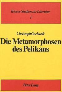 bokomslag Die Metamorphosen Des Pelikans